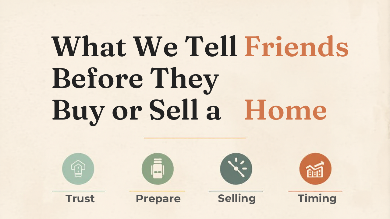 What We Tell Friends Before They Buy or Sell a Home header image.