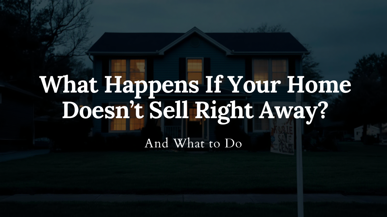 What Happens If Your Home Doesn’t Sell Right Away? (And What to Do) header image.