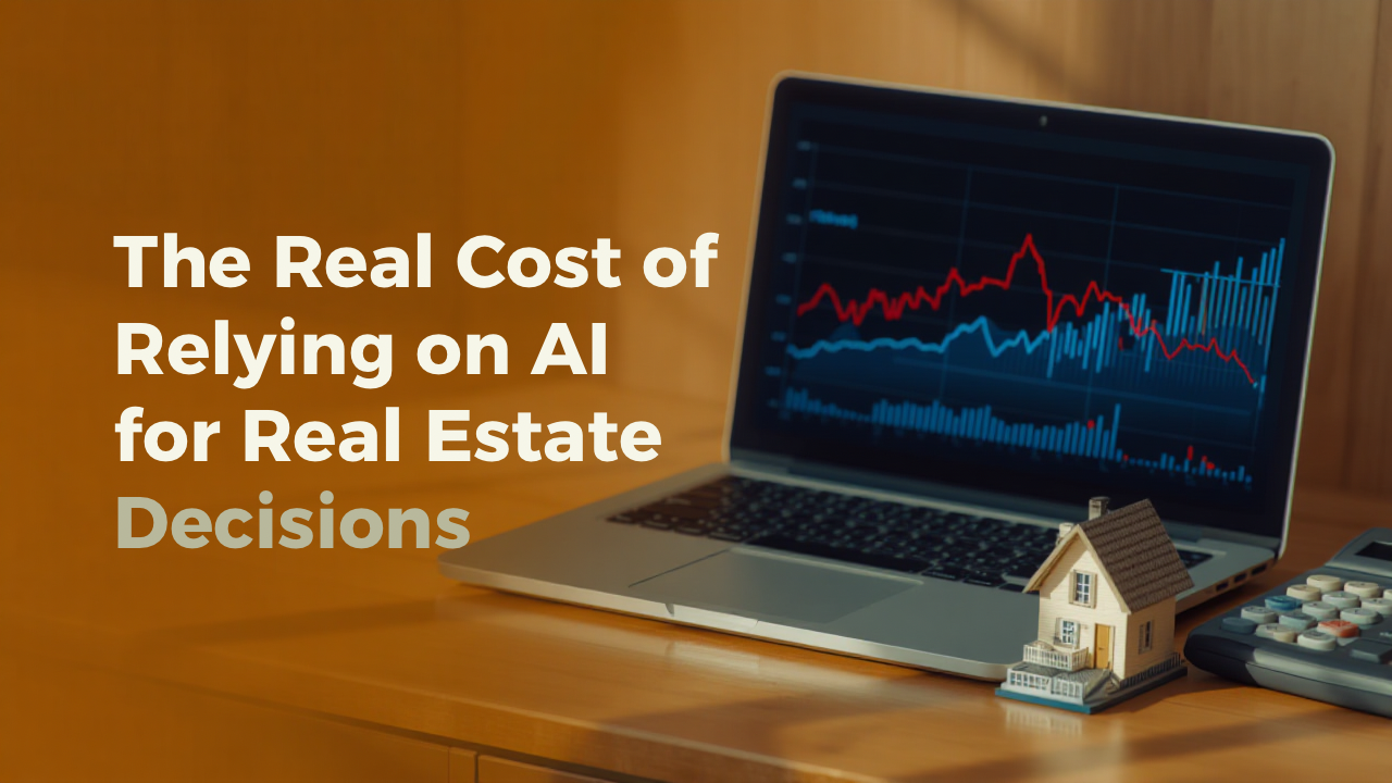 The Real Cost of Relying on AI for Real Estate Decisions header image.