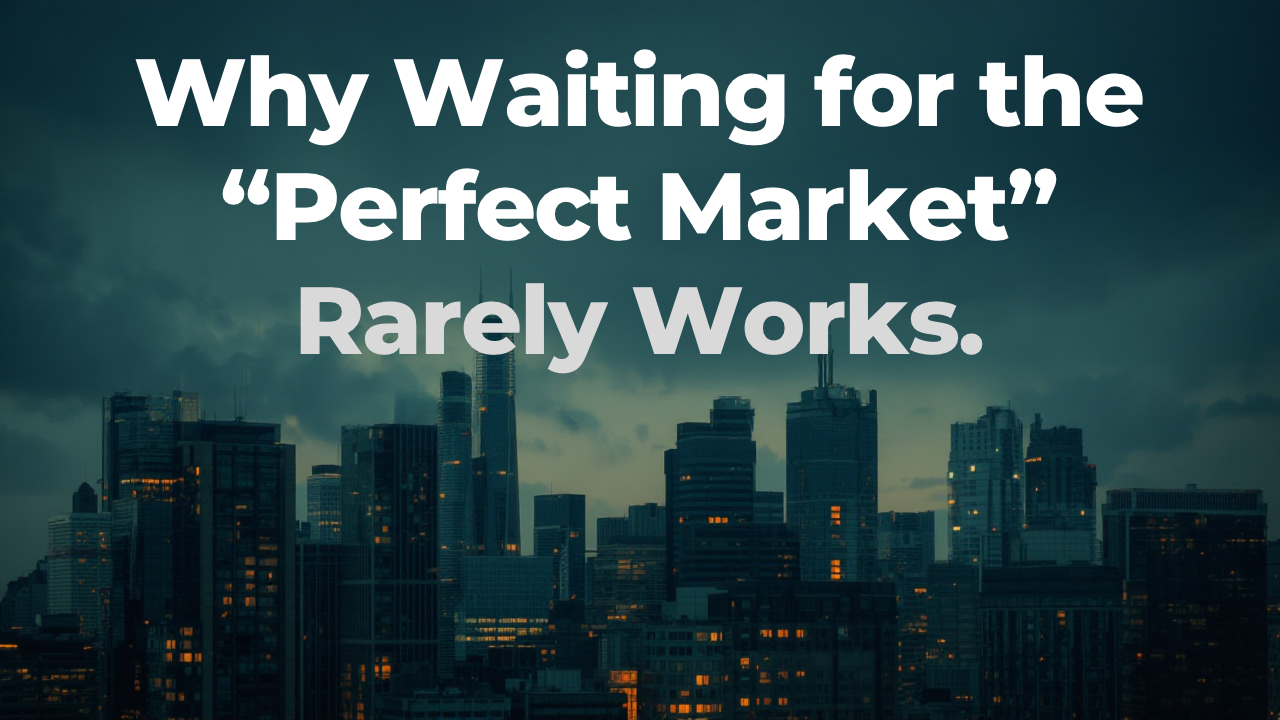 Why Waiting for the “Perfect Market” Rarely Works header image.