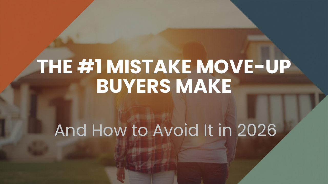 The #1 Mistake Move-Up Buyers Make (And How to Avoid It in 2026) header image.
