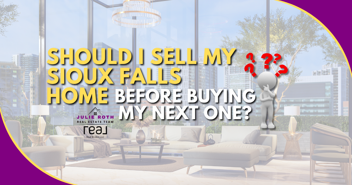 Should I Sell My Sioux Falls Home Before Buying My Next One?