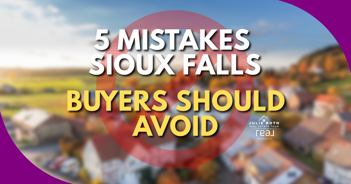 5 Mistakes Sioux Falls Buyers Should Avoid, by Julie Roth Real Estate Team.