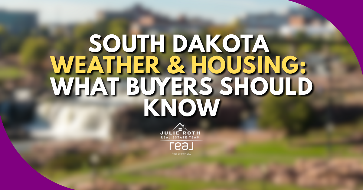 South Dakota Weather & Housing – What Buyers Should Know, by Julie Roth Real Estate Team.”