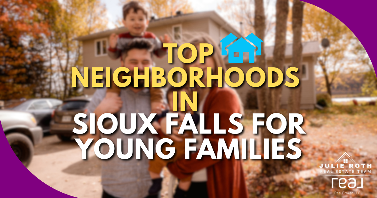 Top neighborhoods in Sioux Falls for young families – Julie Roth Real Estate Team, Real Broker LLC, family-friendly housing guide.