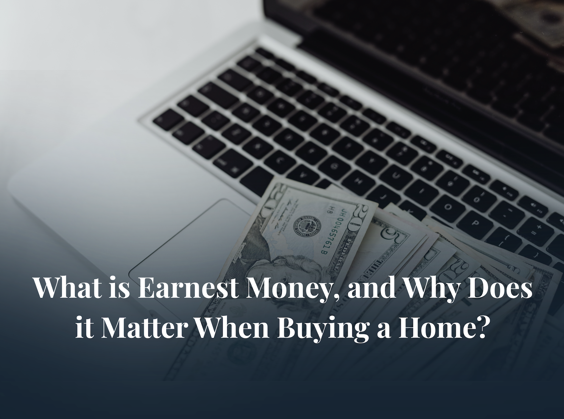 What Is Earnest Money, and Why Does It Matter When Buying a Home? header image.