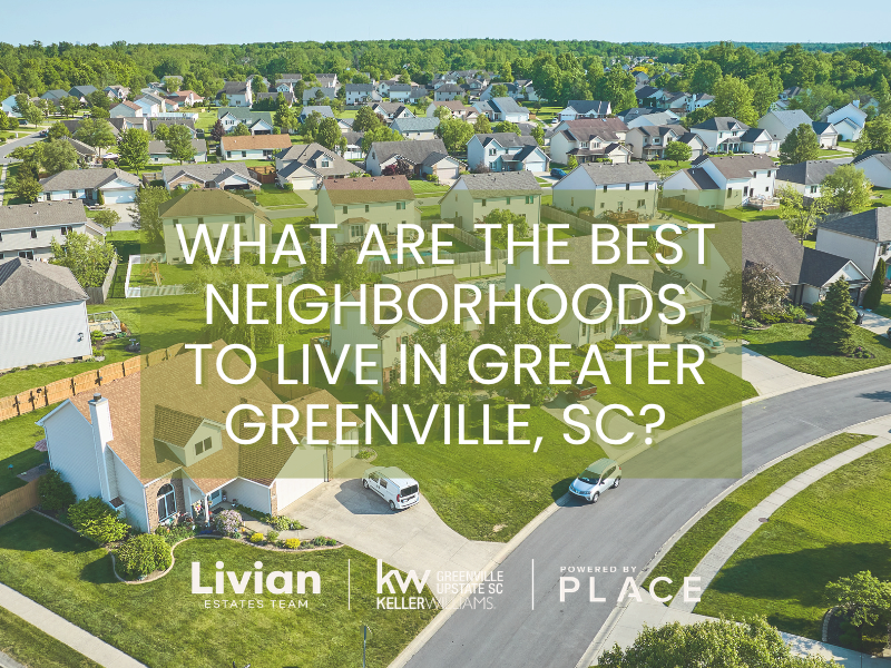 What Are the Best Neighborhoods to Live in Greater Greenville SC