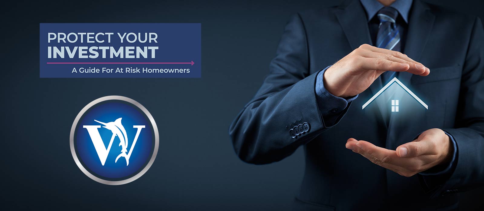 PROTECT YOUR INVESTMENT - A Guide For At Risk Homeowners header image.