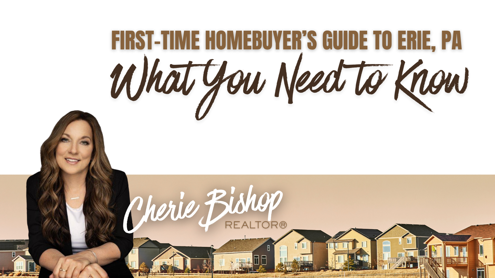 First-Time Homebuyer’s Guide to Erie, PA | Cherie Bishop, Keller Williams Erie header image.