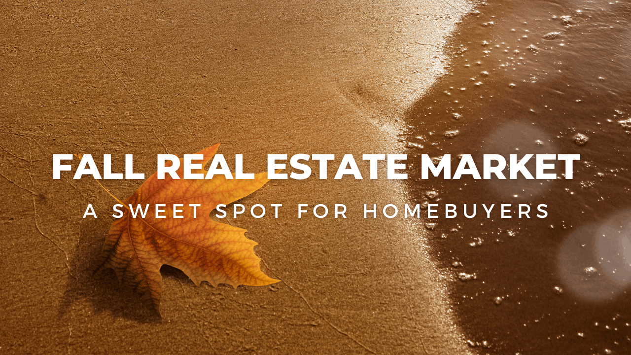 Fall Real Estate Market: A Sweet Spot for Homebuyers header image.