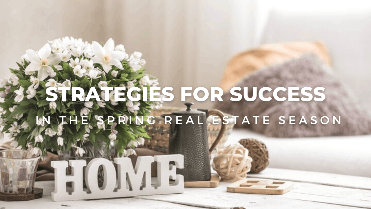 Strategies for Success in the Spring Real Estate Season header image.