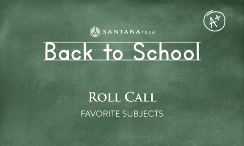 Chalkboard graphic with the Santana Team logo at the top, “Back to School” written in white chalk lettering, and “Roll Call: Favorite Subjects” below, with a hand-drawn A+ in the corner.