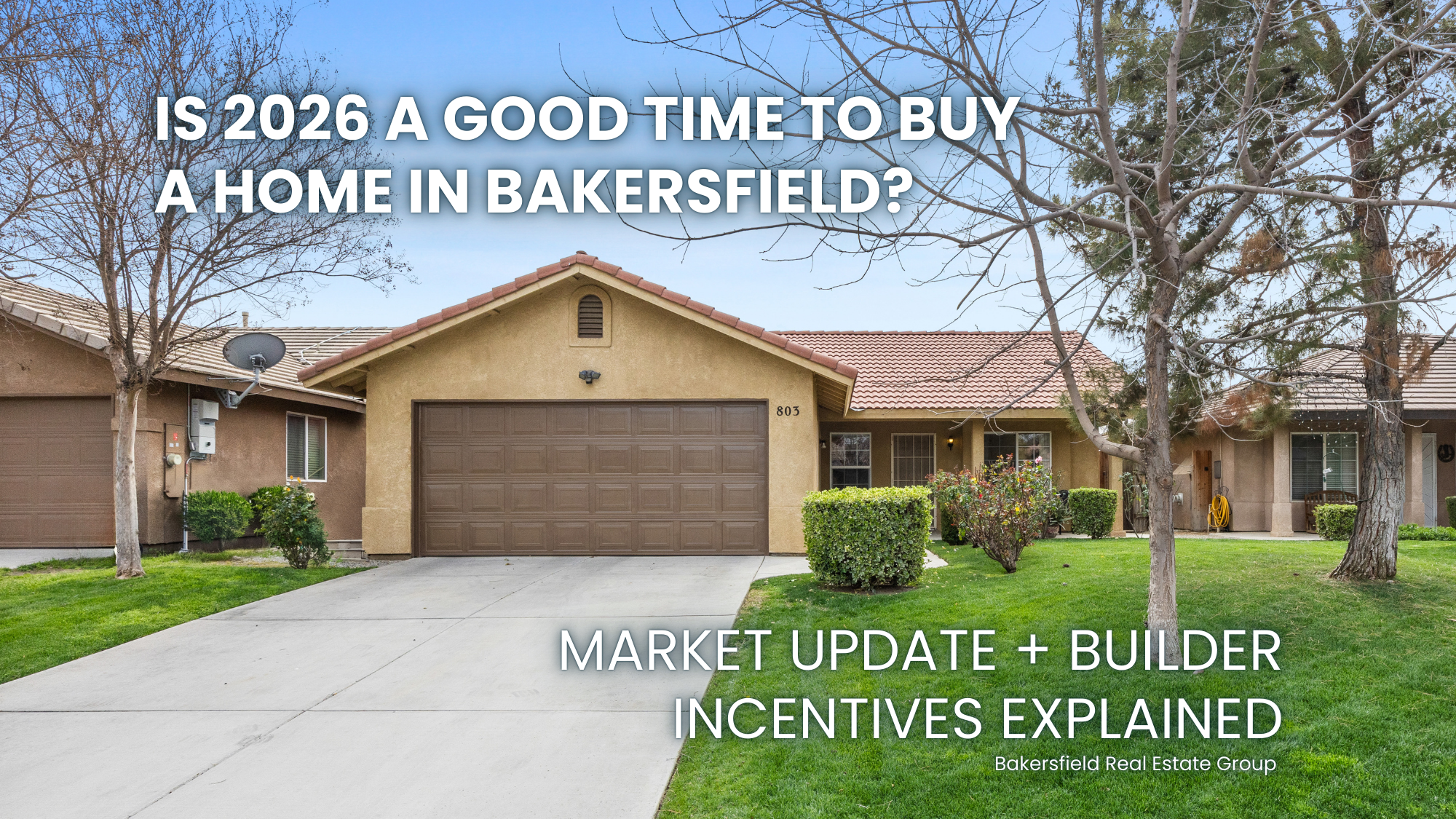 Bakersfield California single-family home exterior with overlay text “Is 2026 a Good Time to Buy a Home in Bakersfield?” market update and builder incentives guide