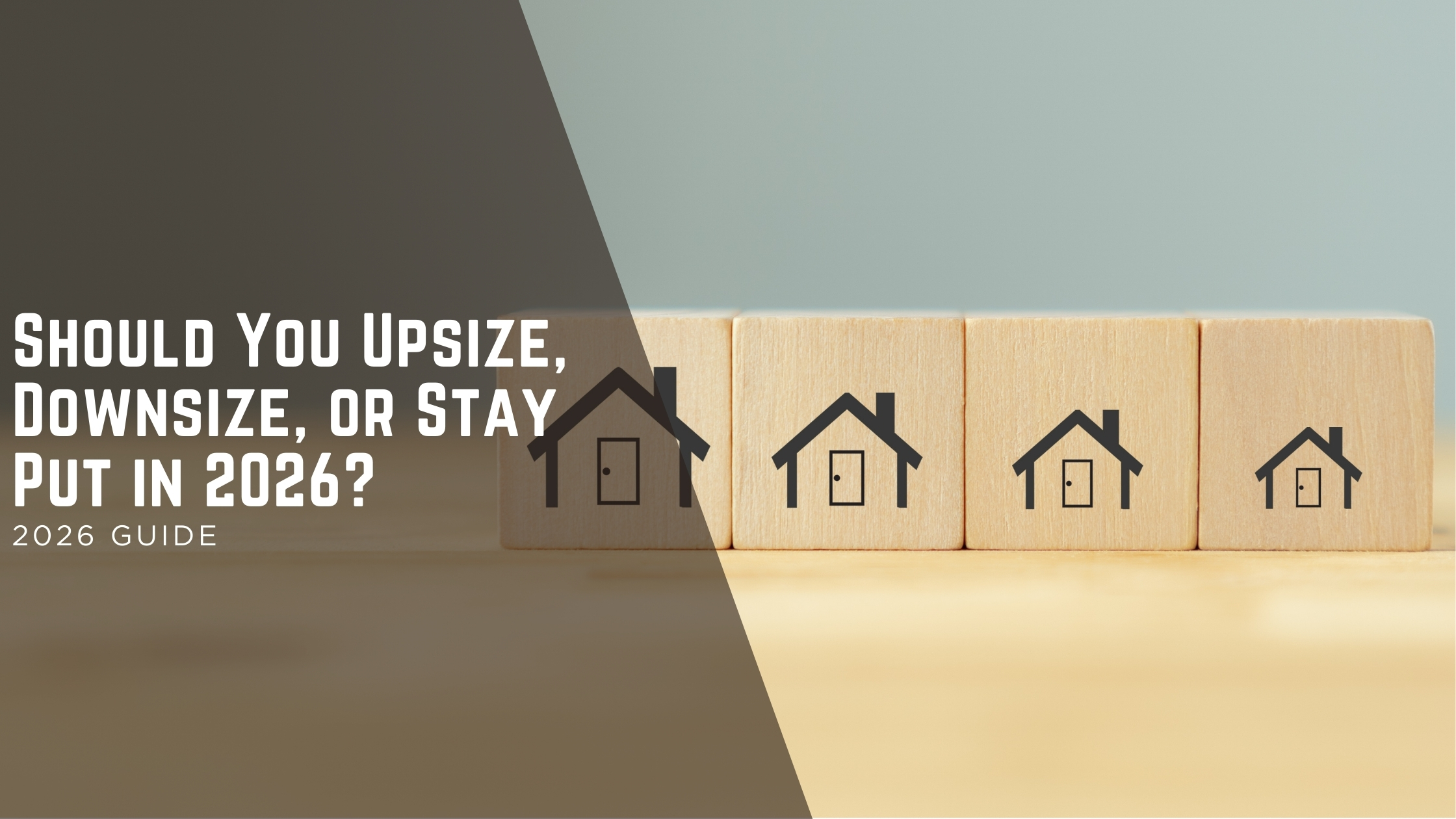 Should You Upsize, Downsize, or Stay Put in 2026? header image.