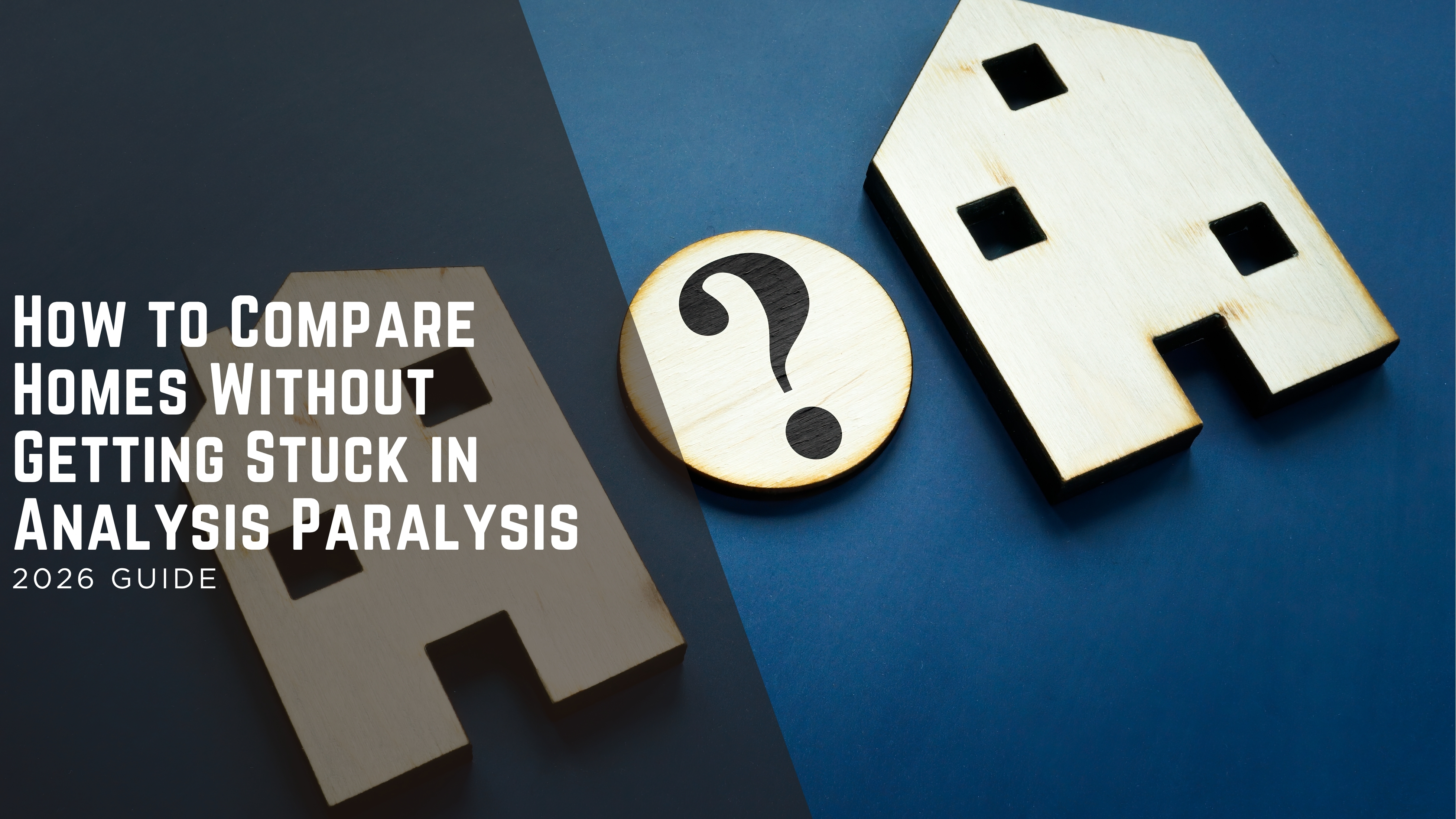 How to Compare Homes Without Getting Stuck in Analysis Paralysis header image.