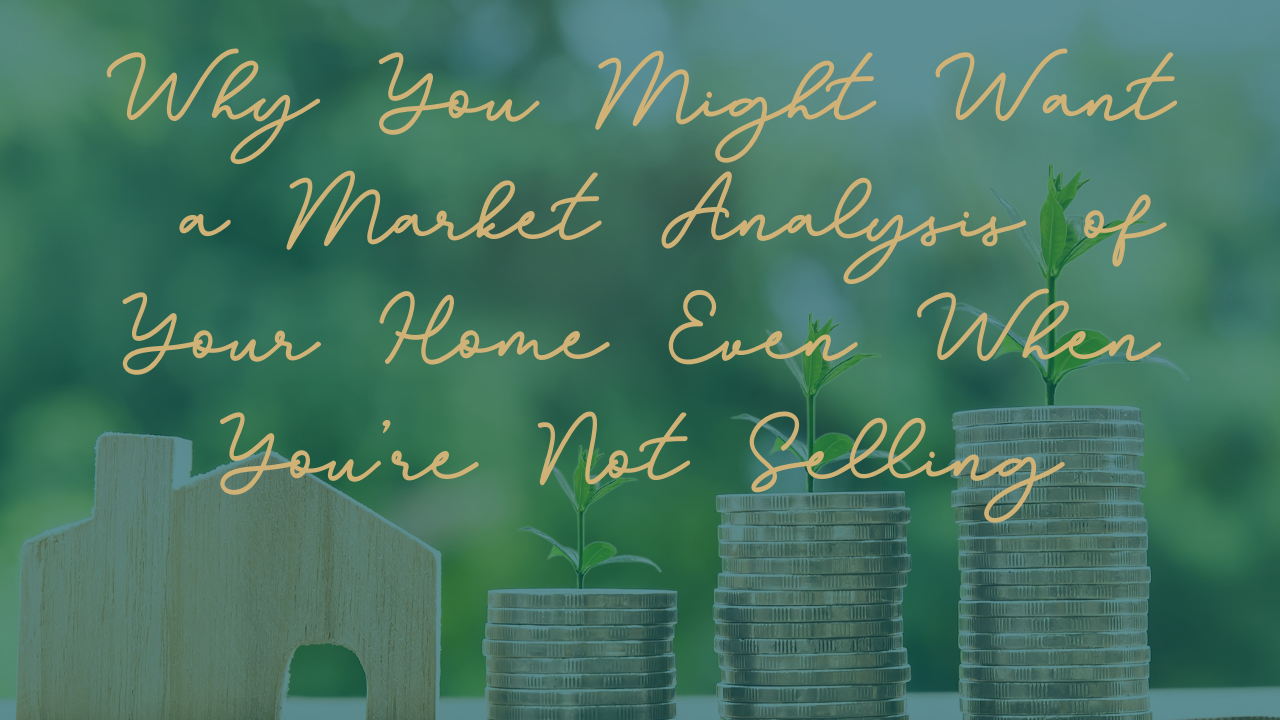 Why You Might Want a Market Analysis of Your Home Even When You’re Not Selling header image.