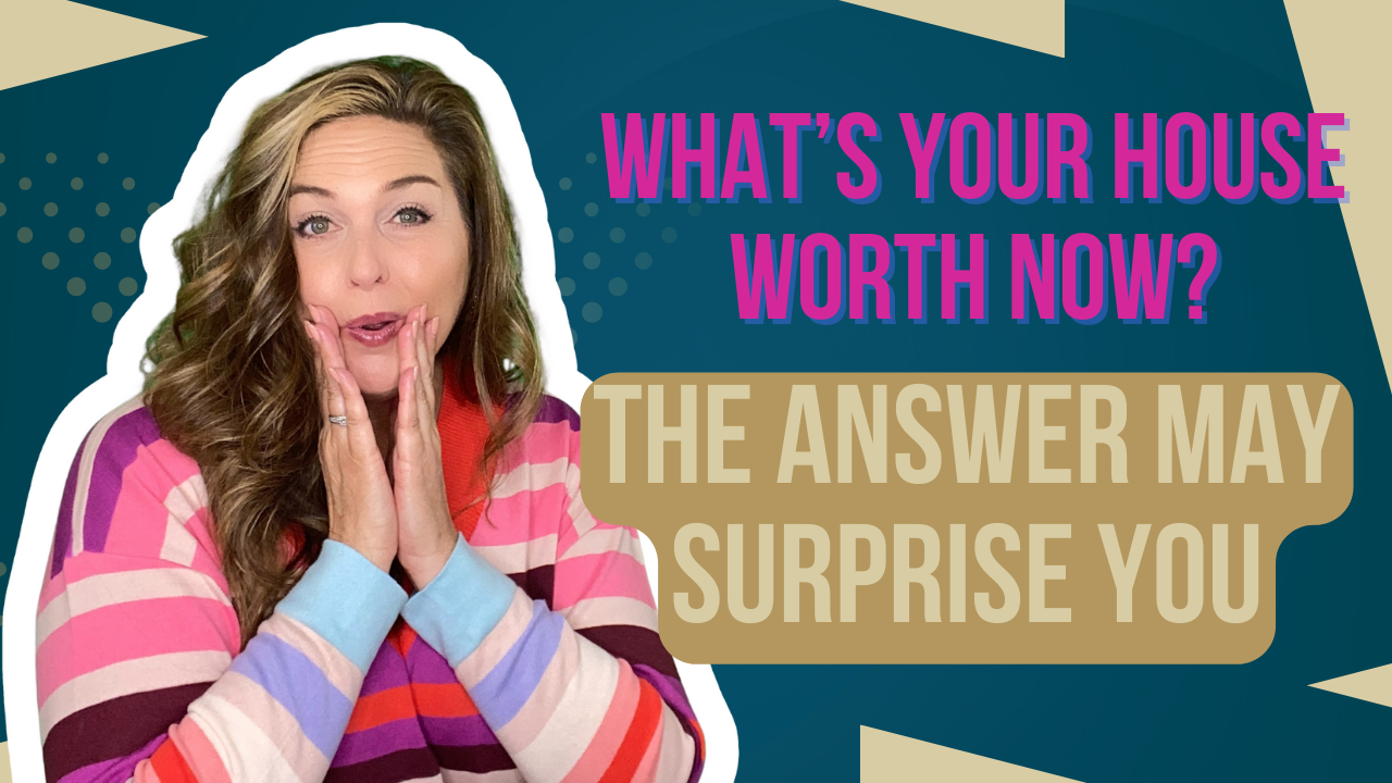 What’s Your House Worth Now? The Answer May Surprise You header image.