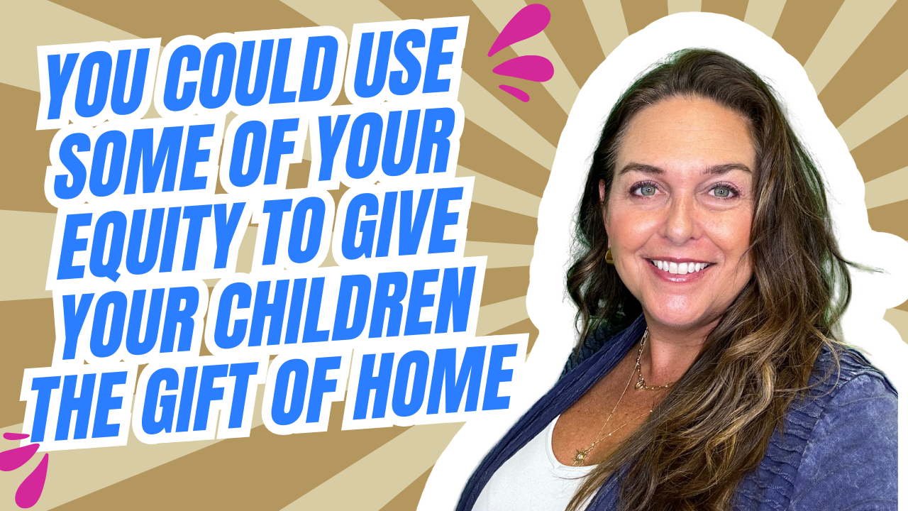 You Could Use Some of Your Equity To Give Your Children the Gift of Home header image.