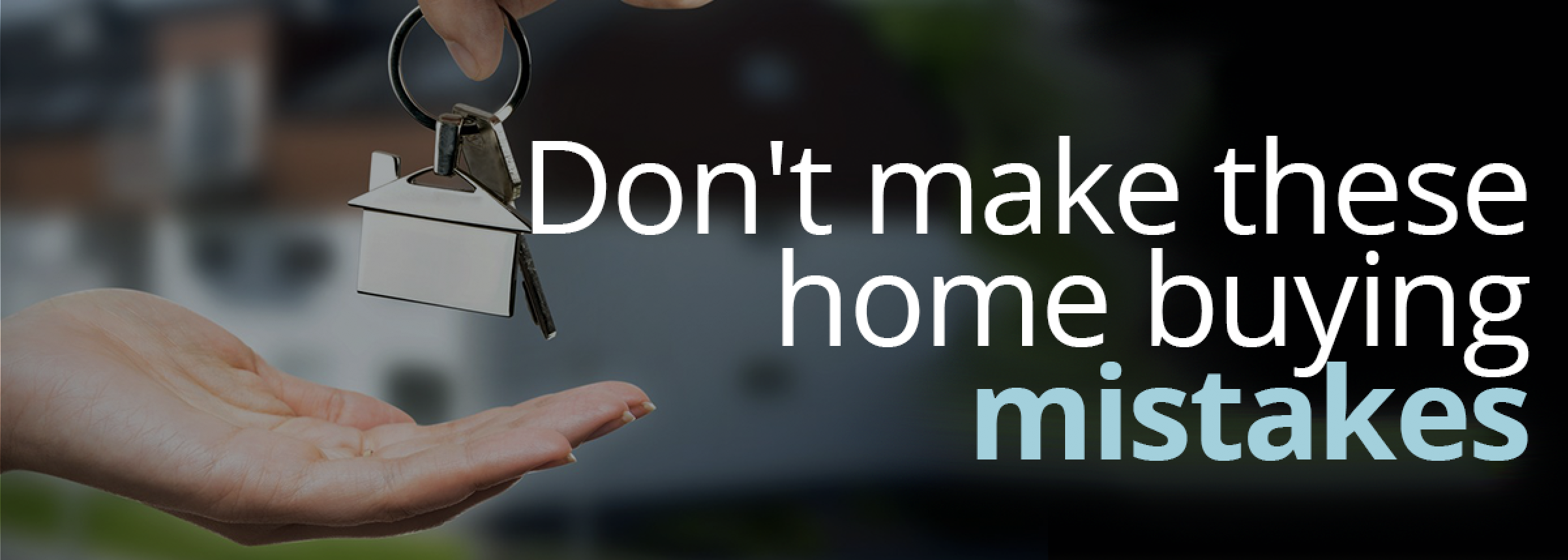 Don't Make These Home Buying Mistakes header image.