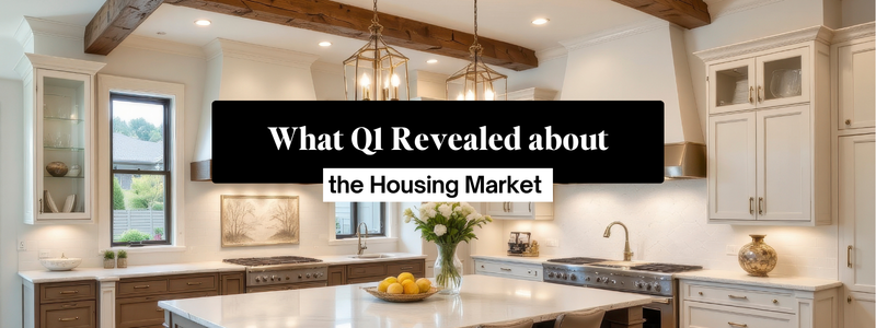What Q1 Revealed About The Housing Market header image.