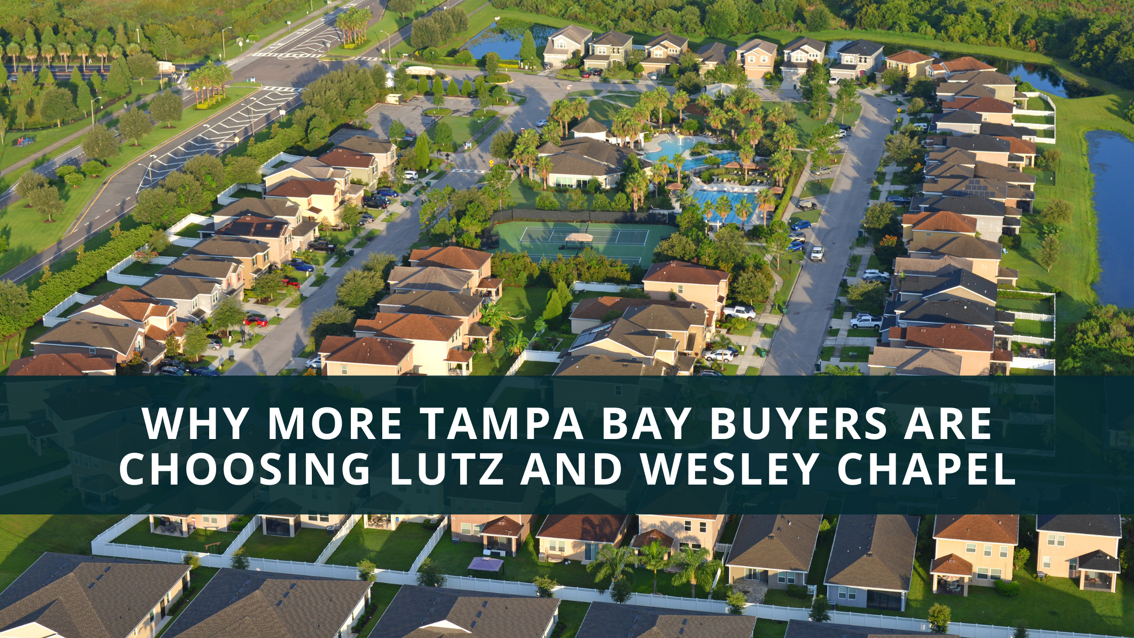 Why More Tampa Bay Buyers Are Choosing Lutz and Wesley Chapel header image.