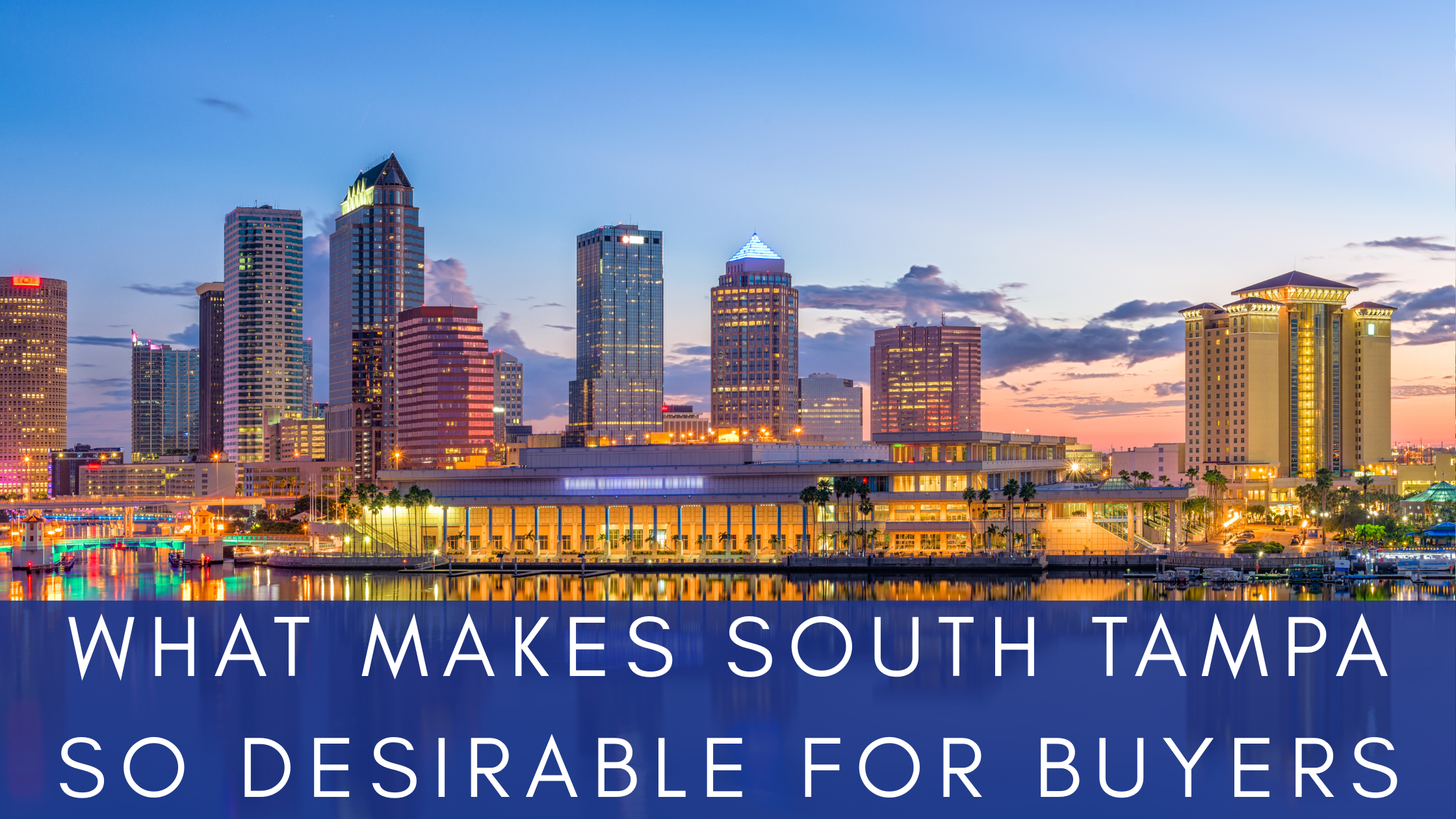 What Makes South Tampa So Desirable for Buyers header image.
