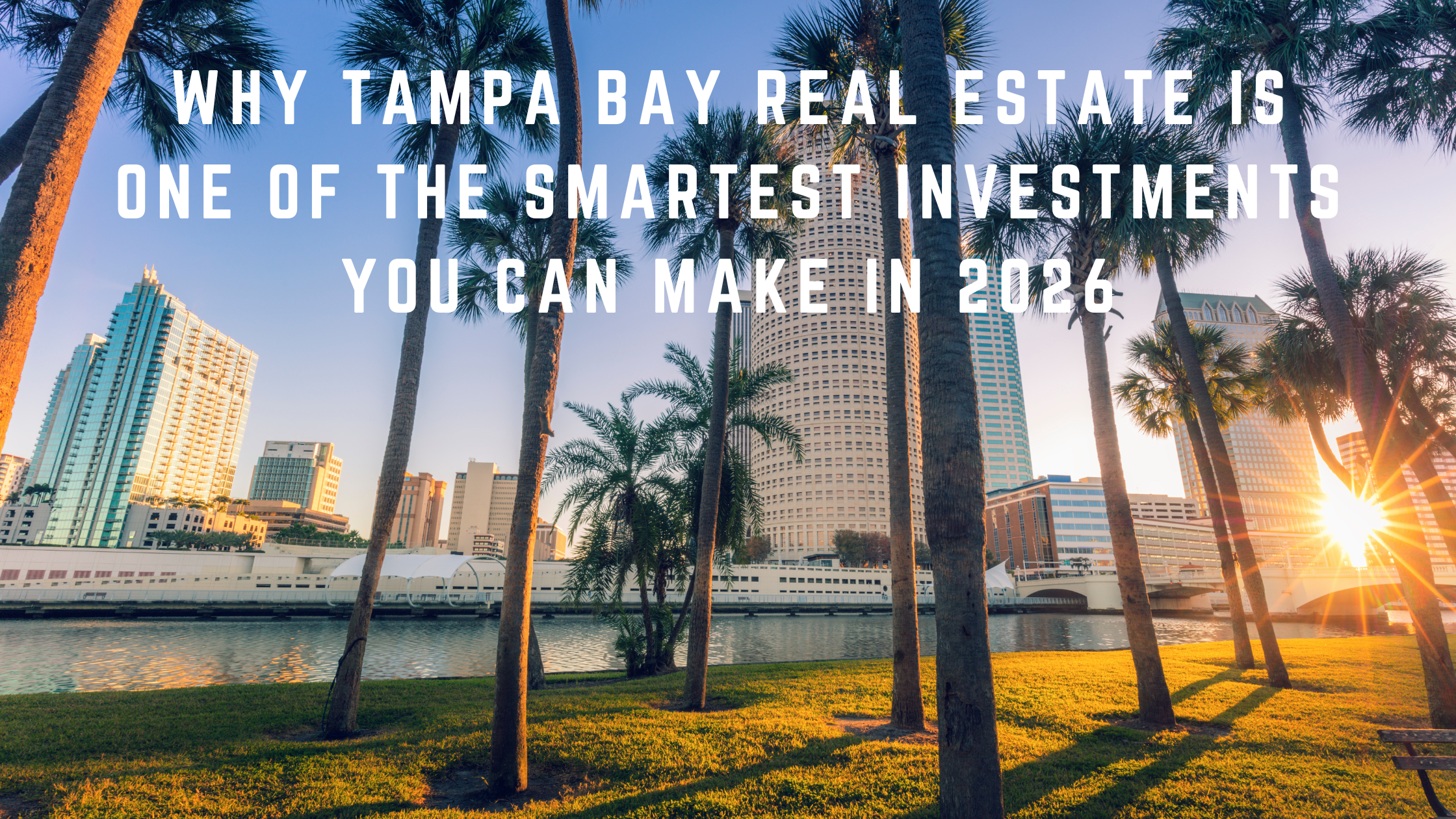 Why Tampa Bay Real Estate Is Still One of the Smartest Investments You Can Make in 2026 header image.