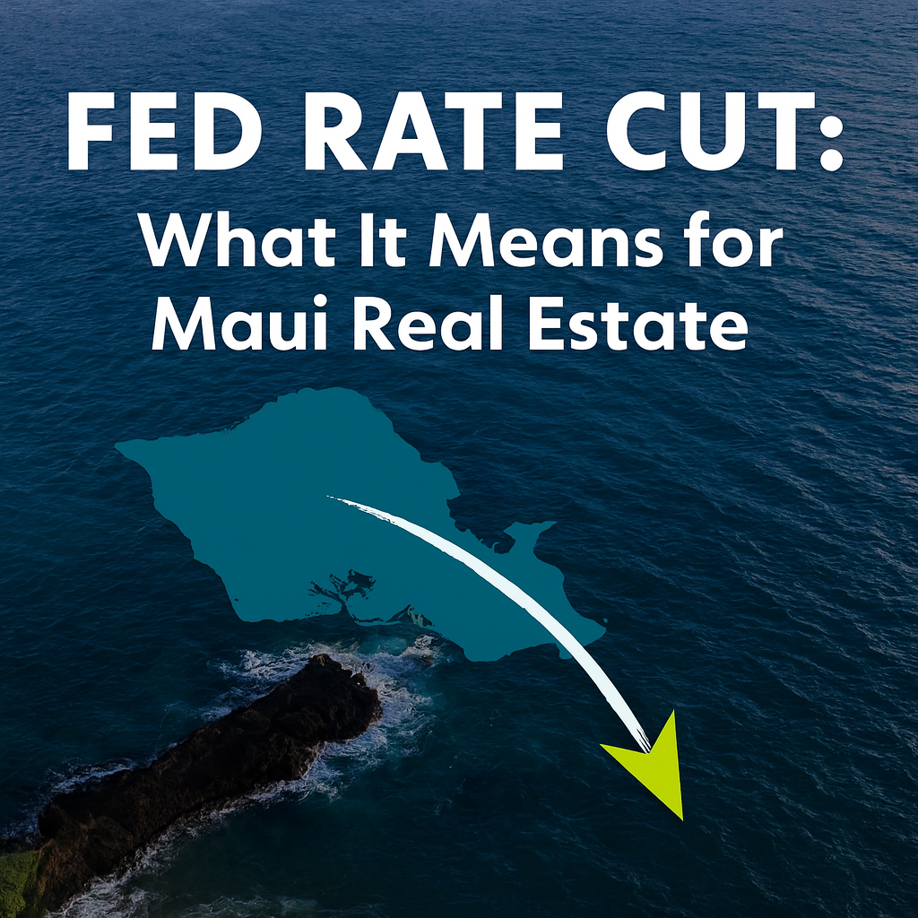 Fed rate cut 25 basis points and its impact on Maui real estate market, home prices, and buyer demand heading into 2026