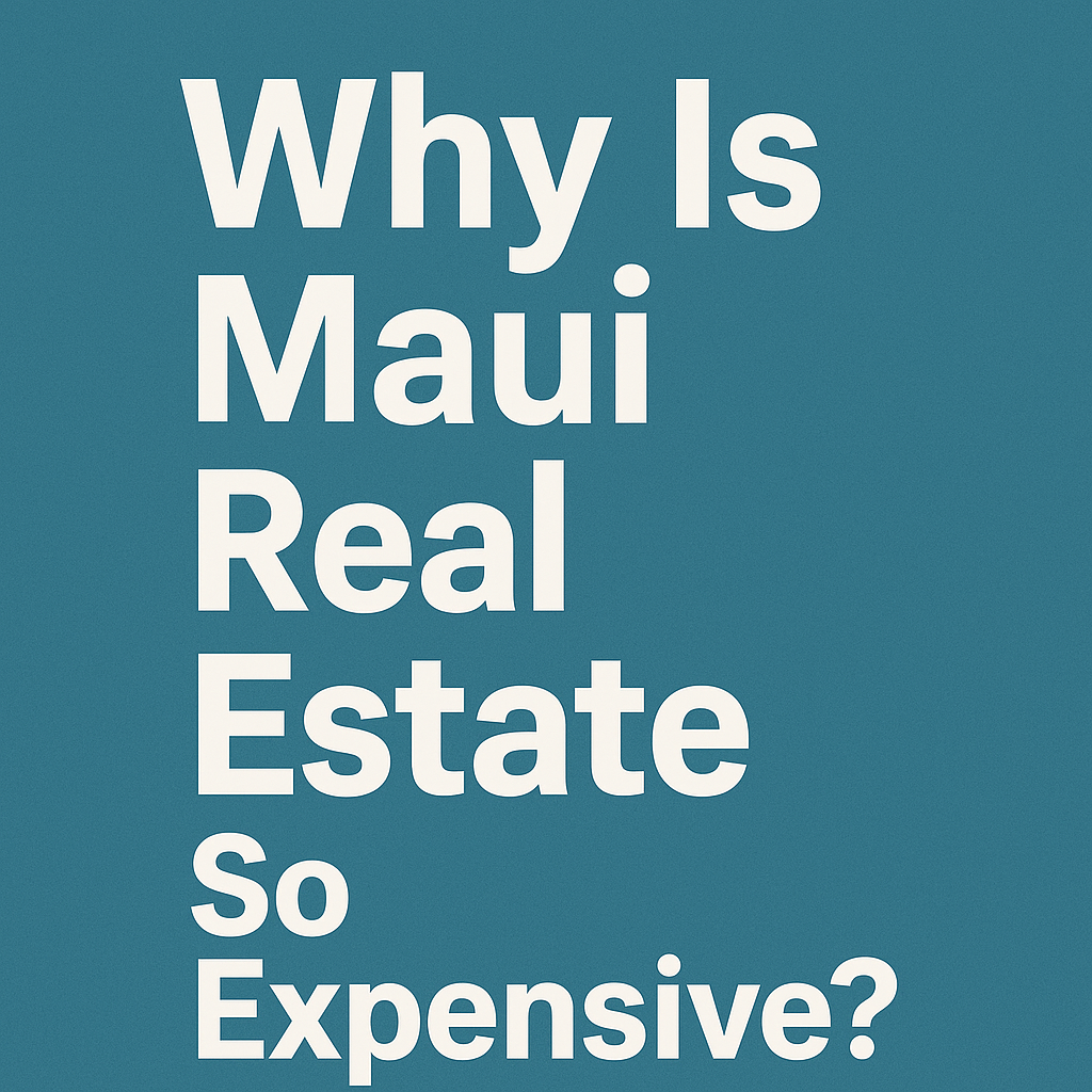 Why is Maui real estate so expensive?