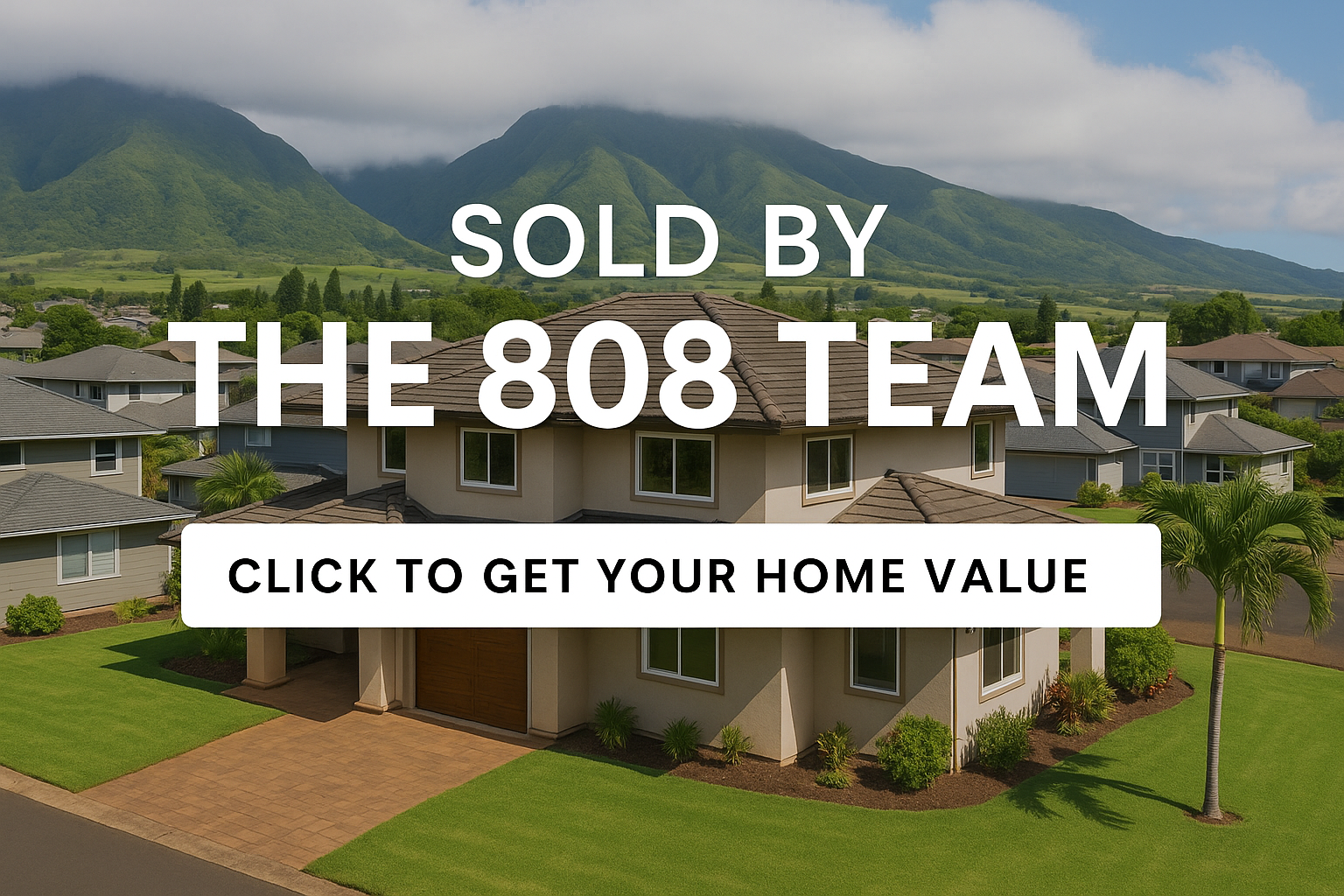 Aerial view of a Wailuku Maui home sold by The 808 Team, with the West Maui Mountains in the background and overlay text reading 'Sold by The 808 Team – Click to Get Your Home Value'.