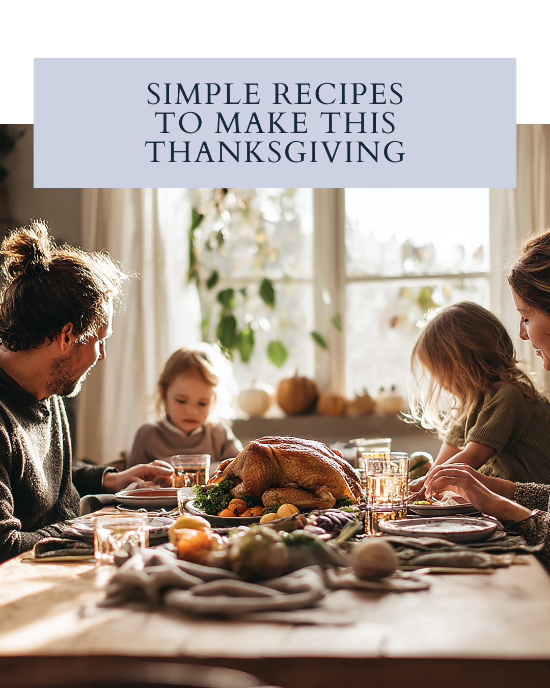 Simple Recipes To Make This Thanksgiving header image.