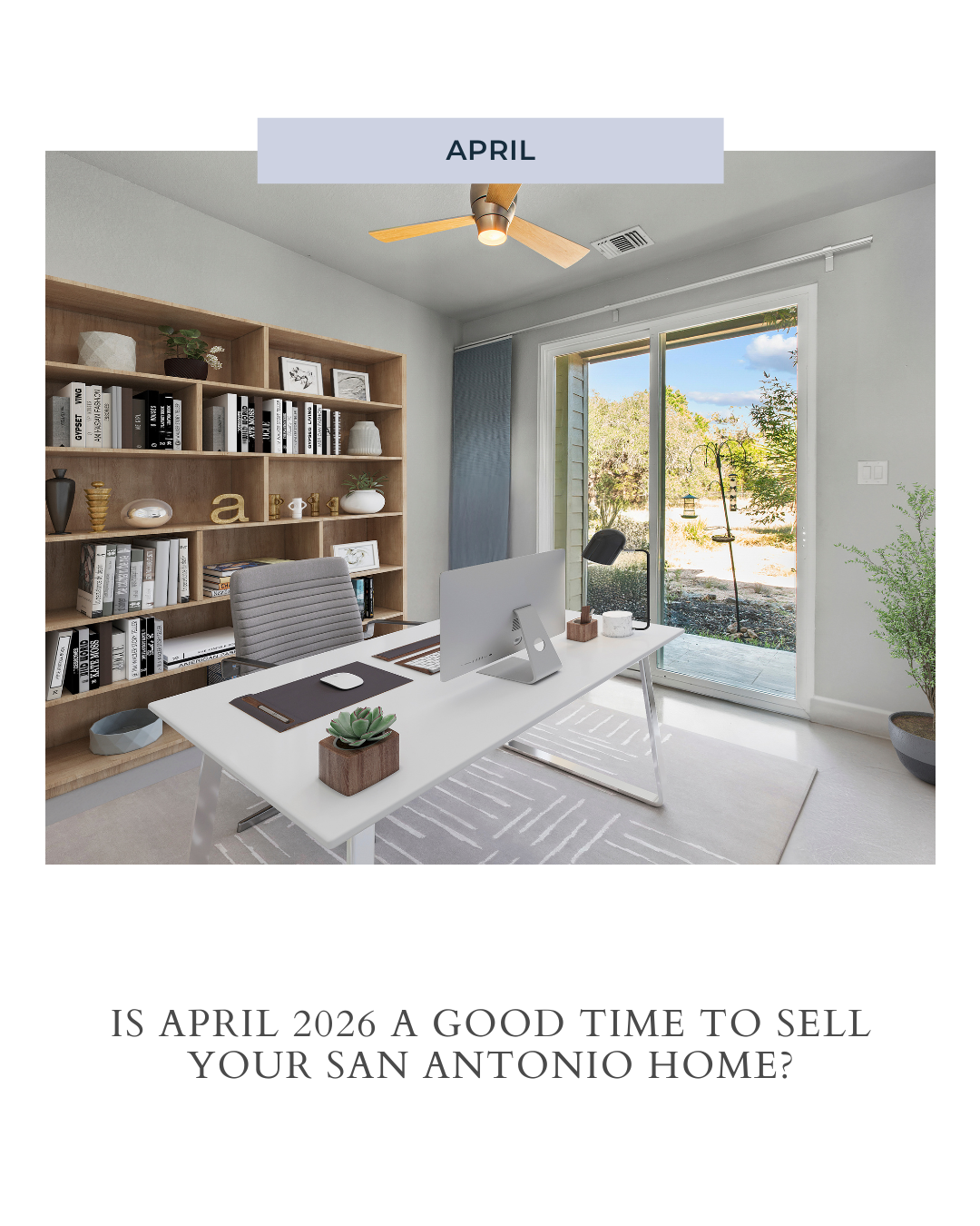 Is April 2026 a Good Time To Sell Your San Antonio Home? header image.