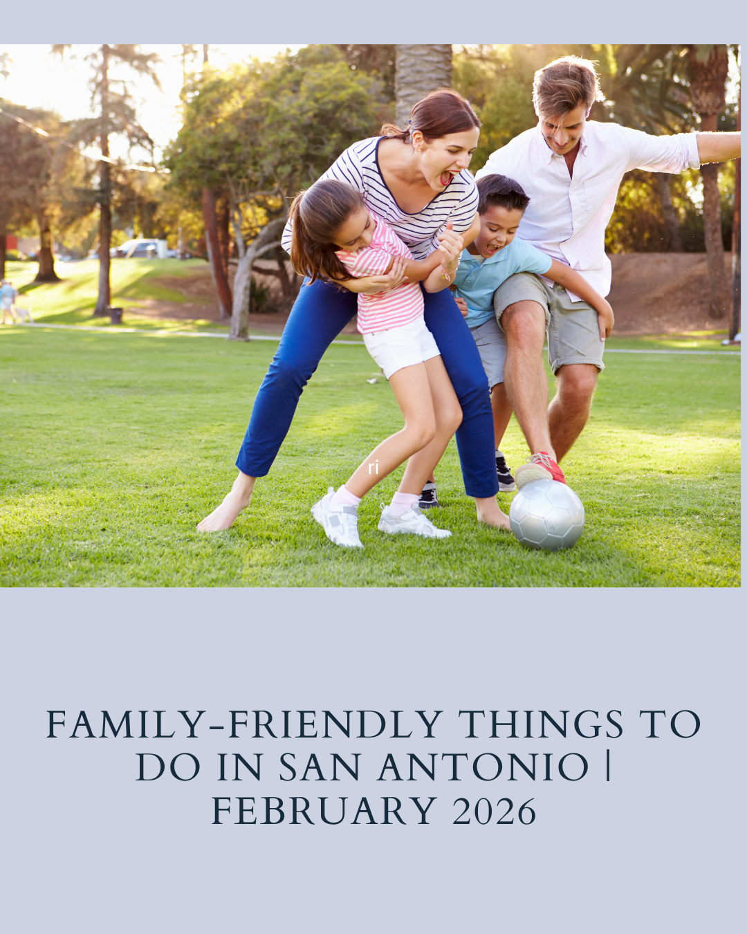 Family-Friendly Things To Do in San Antonio | February 2026 header image.