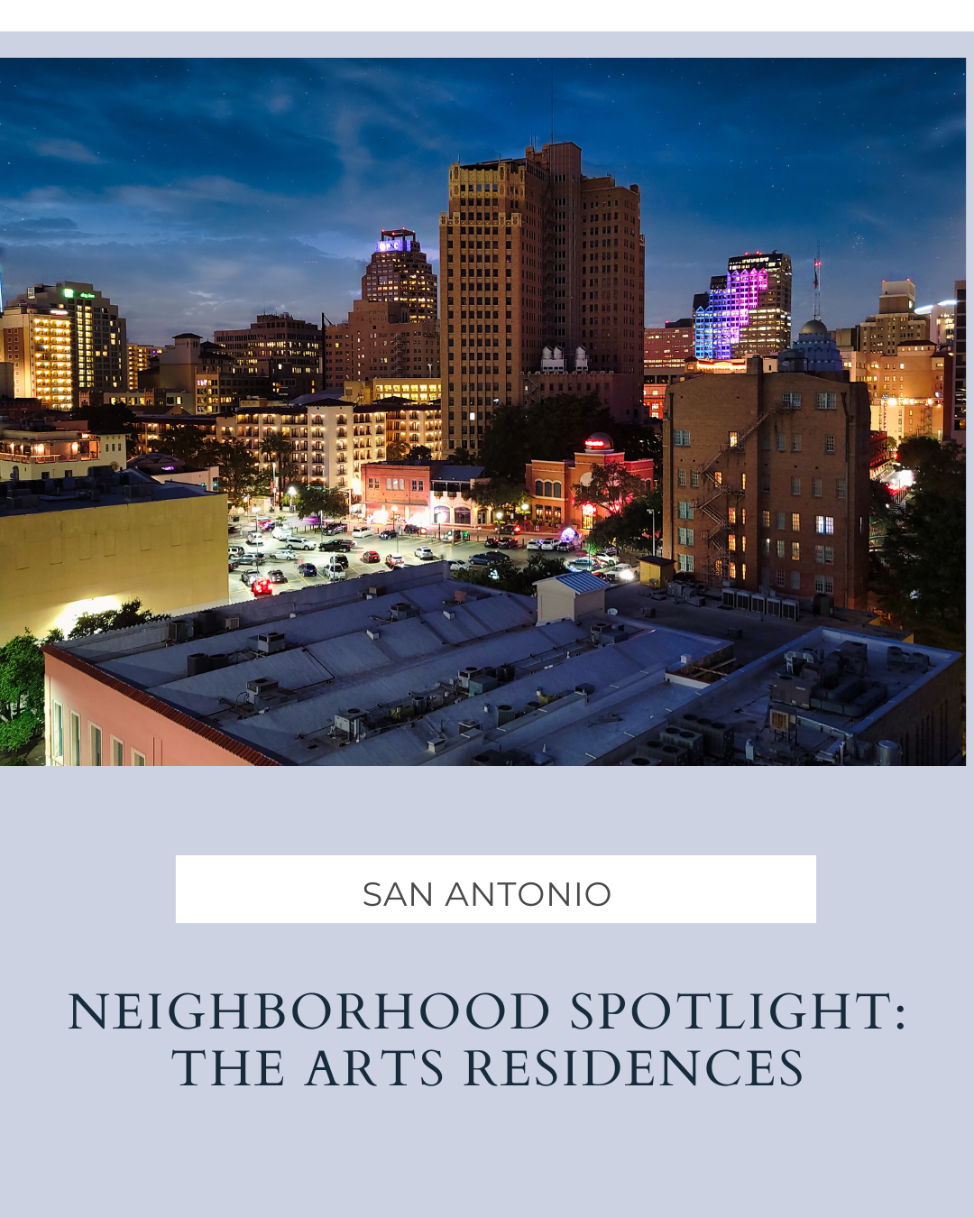 Neighborhood Spotlight: The ARTS Residences – Luxury Living in the Heart of San Antonio header image.