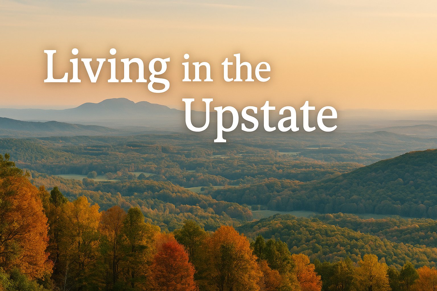 Living in the Upstate: Why South Carolina Feels Like Home header image.