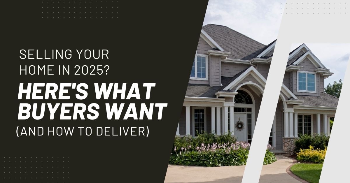 Selling Your Home in 2025? Here's What Buyers Want