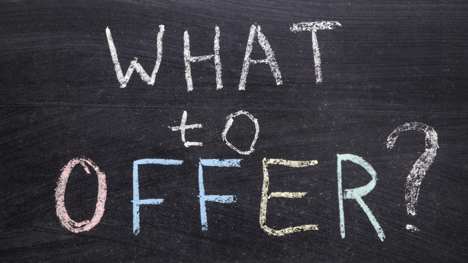 What to Offer written on chalkboard