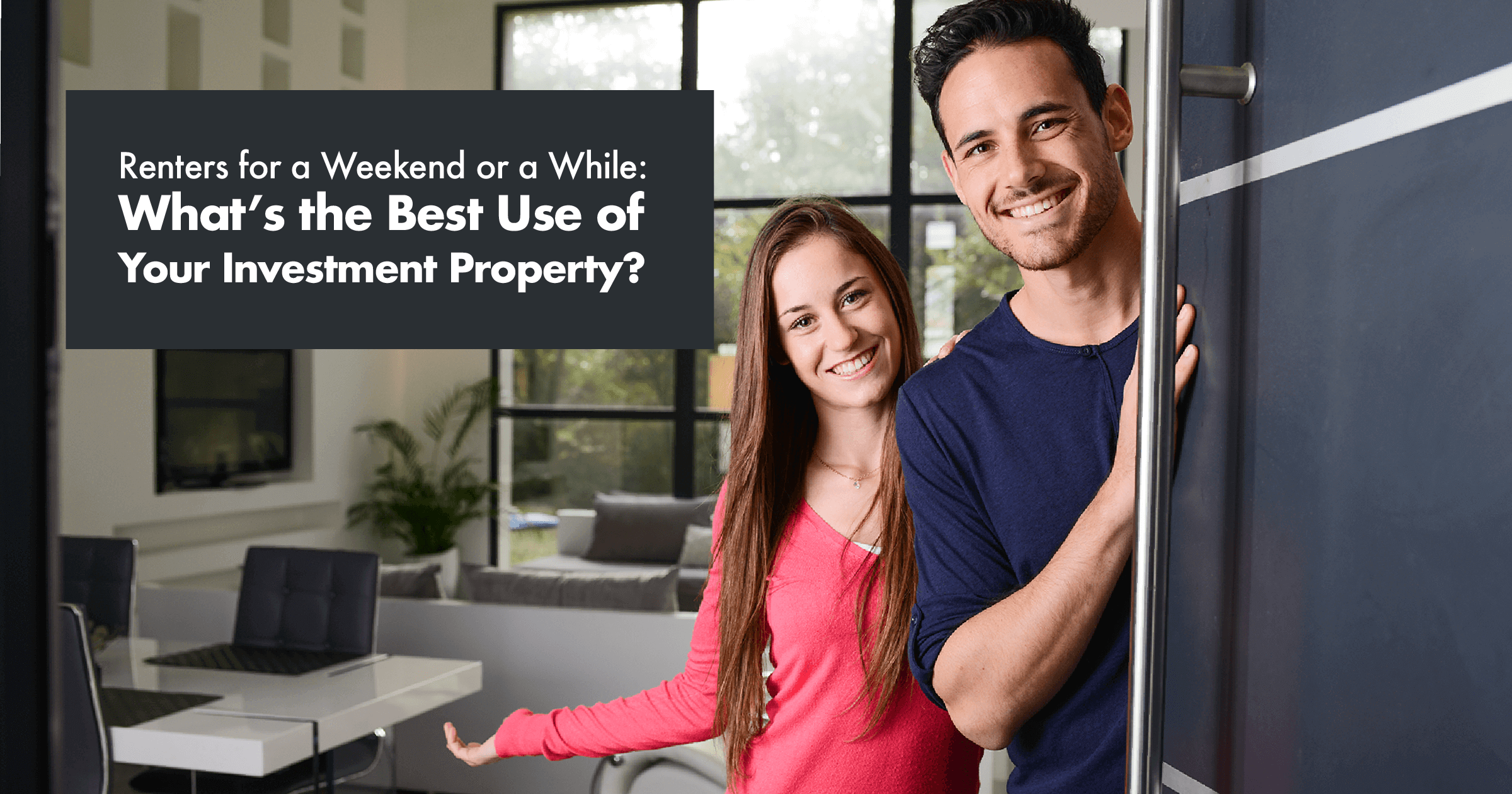 Renters for a Weekend or a While: What’s the Best Use of Your Investment Property? header image.