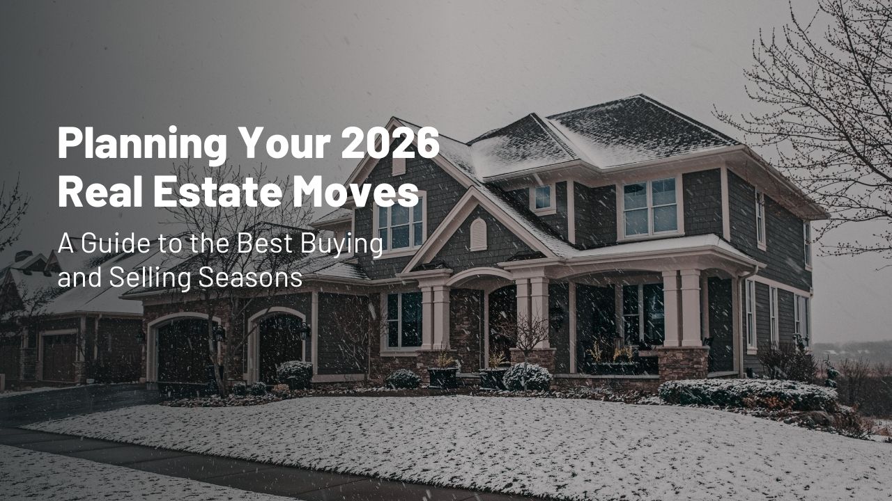 Planning Your 2026 Real Estate Moves: A Guide to the Best Buying and Selling Seasons