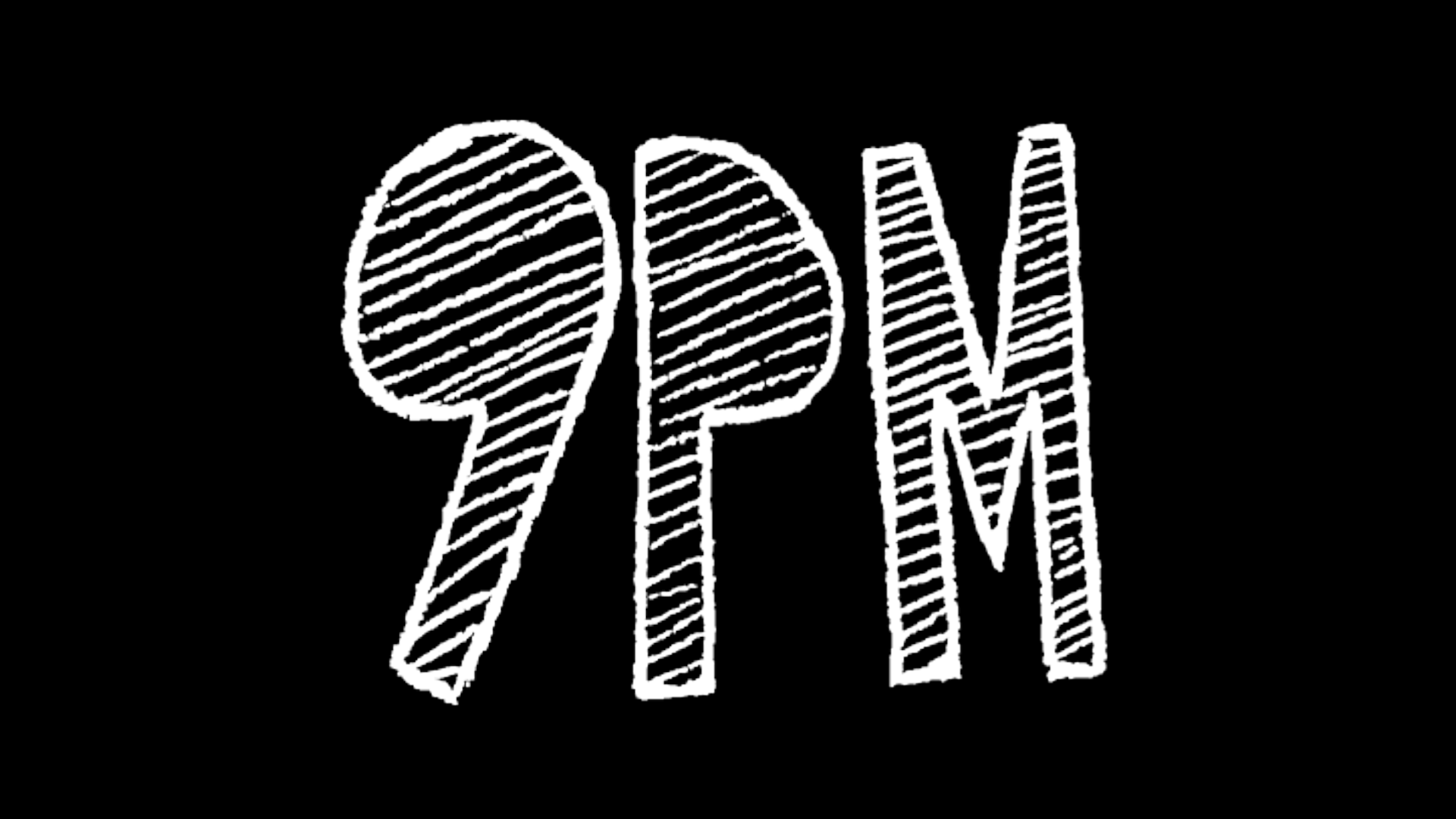 Graphic White letters on black background that reads 9 pm