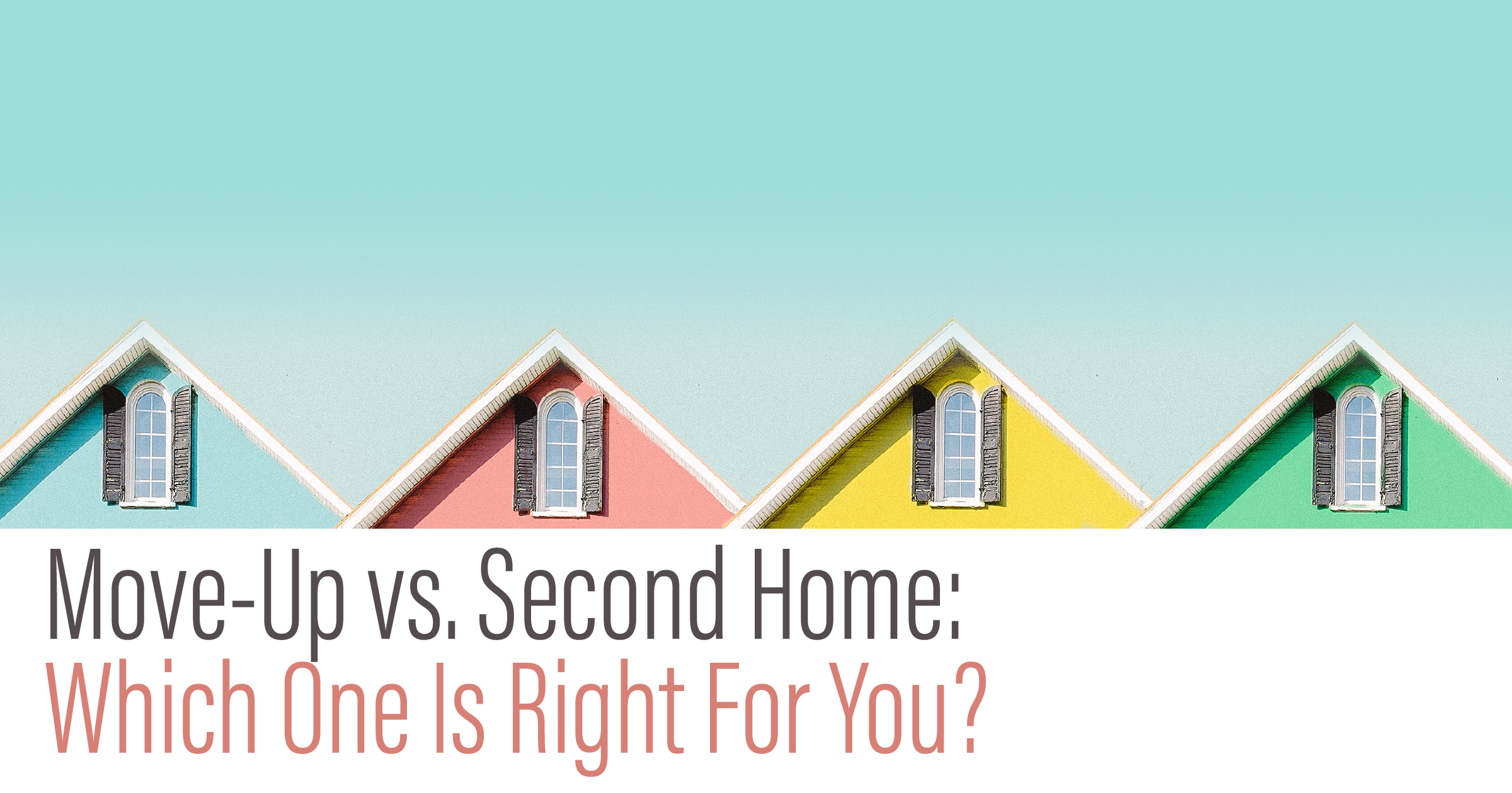 Move-Up vs. Second Home header image.