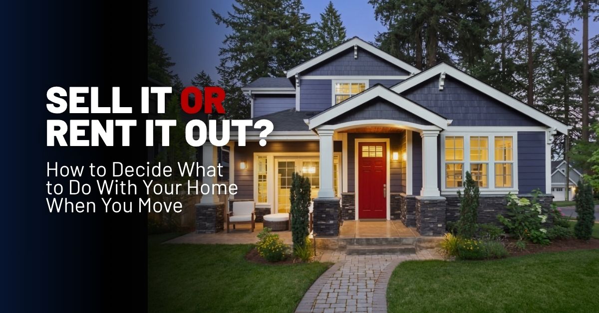 Sell it or Rent it out - how to decide what to do with your home when you move