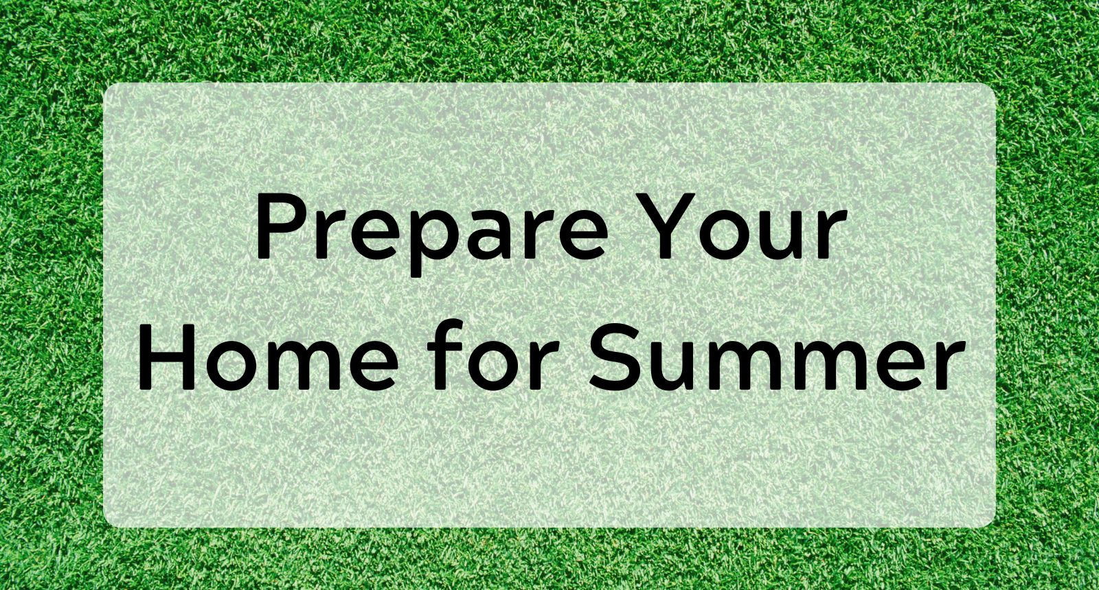 Prepare Your Home for Summer - 10 Tips header image.