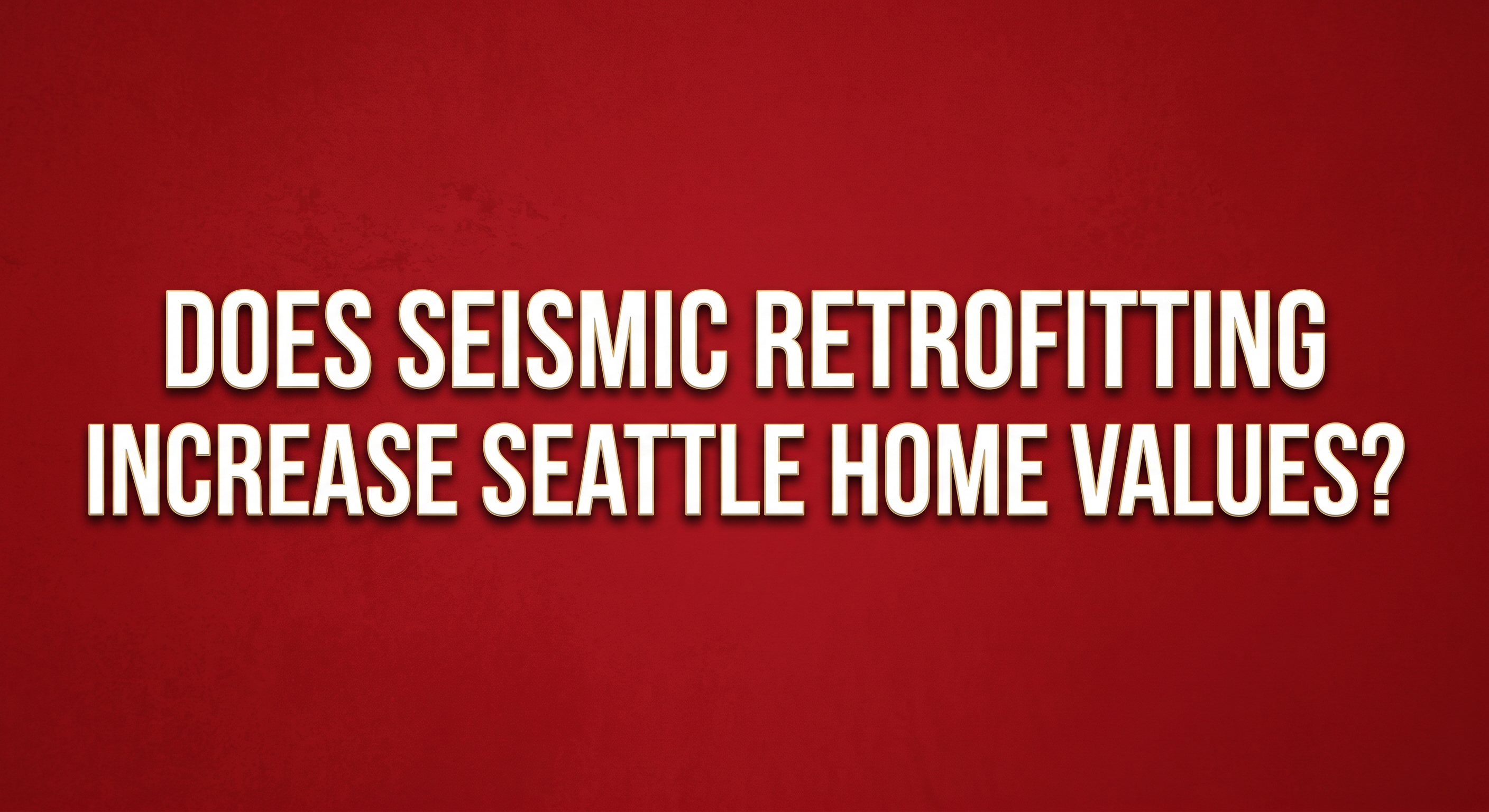 Does Seismic Retrofitting Increase Seattle Home Values? header image.