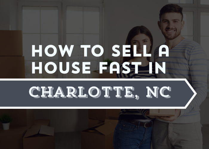 How to Sell a House Fast in Charlotte, NC