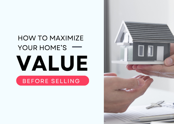 How to Maximize Your Homes Value Before Selling
