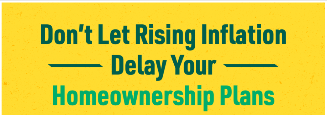 Don’t Let Rising Inflation Delay Your Homeownership Plans [INFOGRAPHIC] header image.