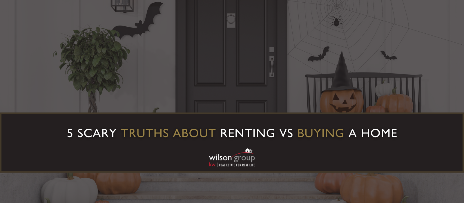5 Scary Truths About Renting VS. Buying A Home header image.