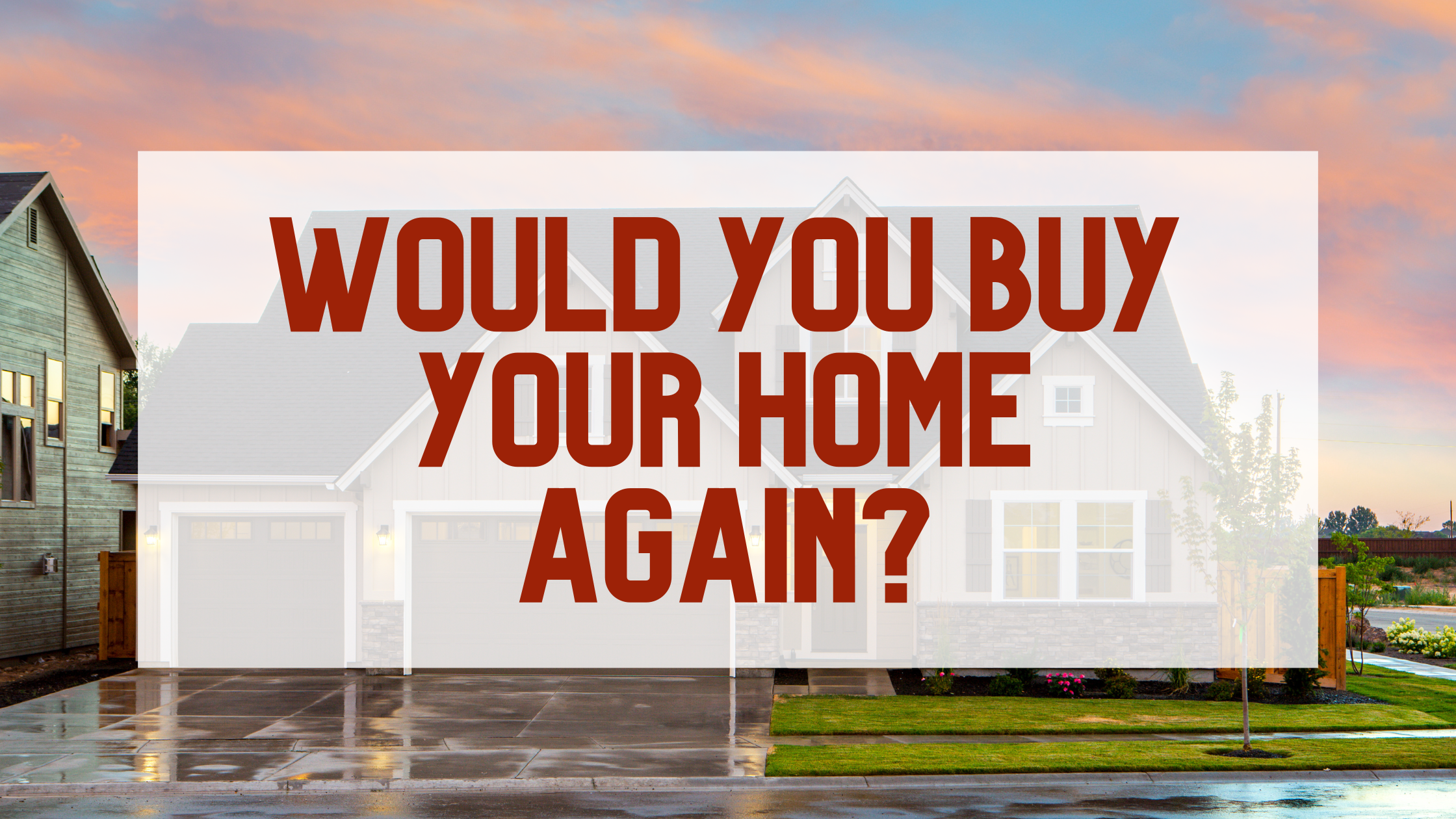 Would you buy your home again? header image.