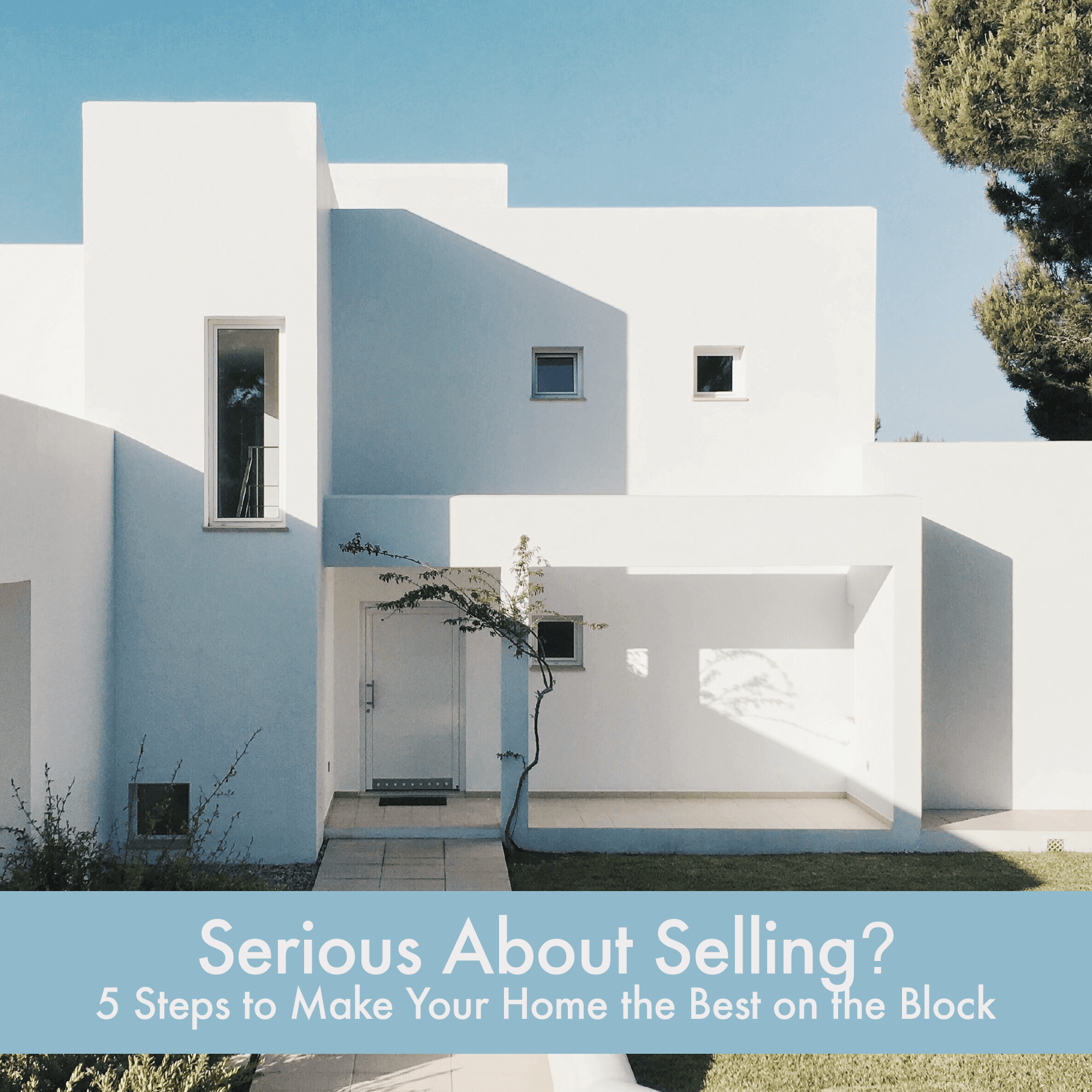 Serious About Selling? 5 Steps to Make Your Home the Best on the Block header image.